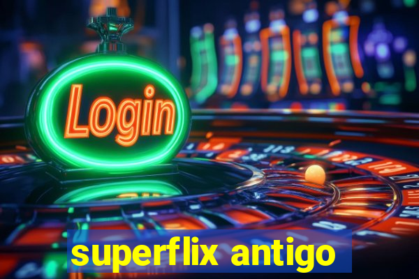 superflix antigo